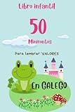 LIBRO INFANTIL 50 CONTOS PARA LEMBRAR VALORES: Minicontos para que os máis pequenos recordena importanciaque teñen os valores nas nosas vidas