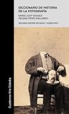 Diccionario de historia de la fotografía (Cuadernos Arte Cátedra)