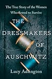 The Dressmakers of Auschwitz: The True Story of the Women Who Sewed to Survive (English Edition)
