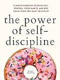 The Power of Self-Discipline: 5-Minute Exercises to Build Self-Control, Good Habits, and Keep Going When You Want to Give Up (Live a Disciplined Life Book 3) (English Edition)