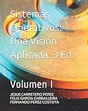 Sistemas Operativos. Una Visión Aplicada: Tercera edición. Volumen I.