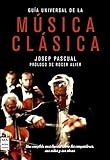 Guía universal de la música clásica t/d.: Una completa enciclopedia sobre los compositores, sus vidas y sus obras (MUSICA)